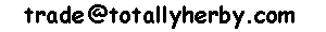  our current default Email Address is -
 trade at (at sign) totallyherby.com 